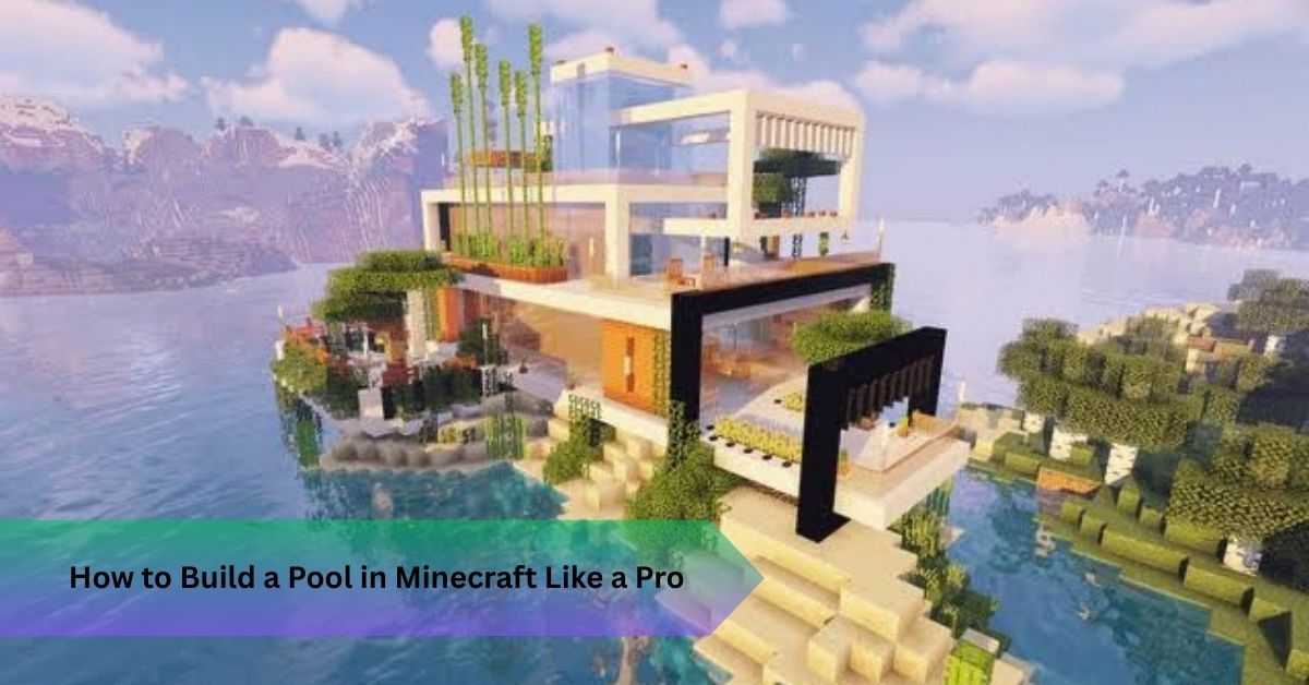 How to Build a Pool in Minecraft Like a Pro