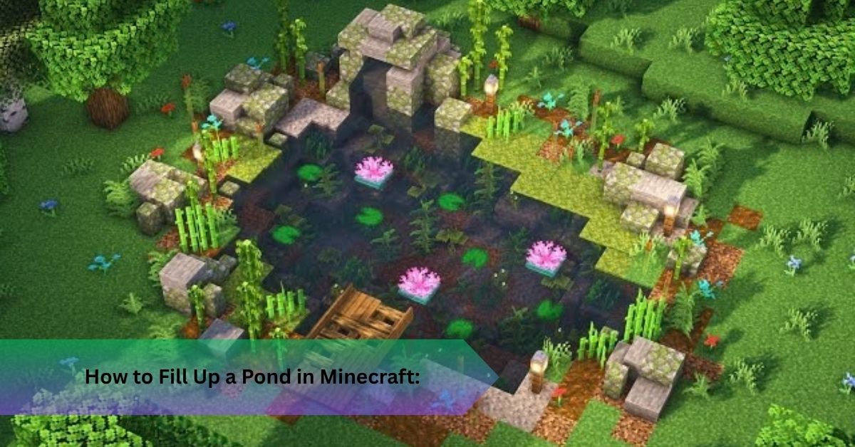 How to Fill Up a Pond in Minecraft