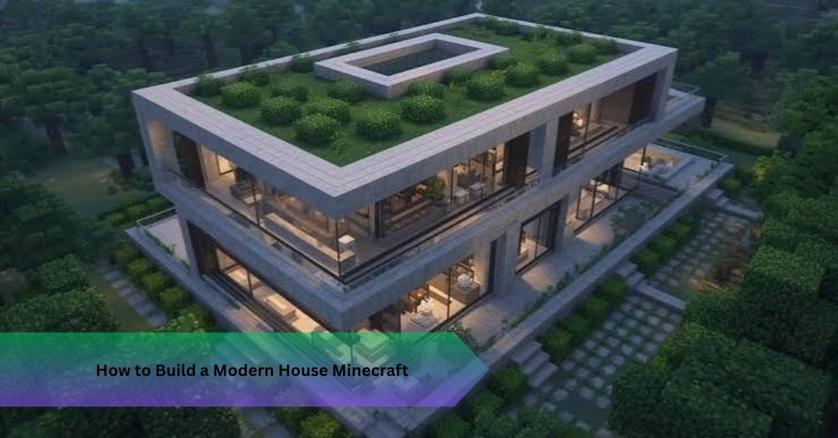 How to Build a Modern House Minecraft: 7 Steps That Work