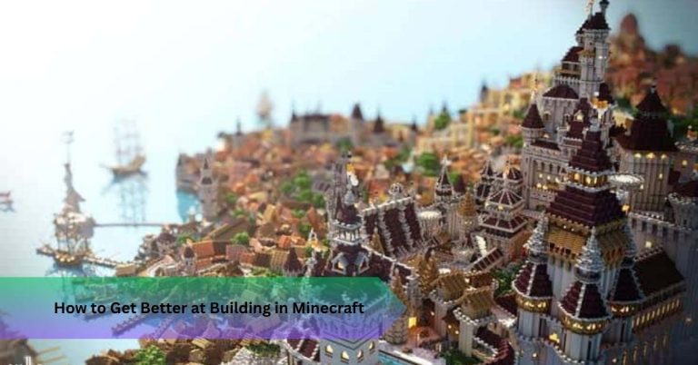 How to Get Better at Building in Minecraft: 8 Fixes That Work